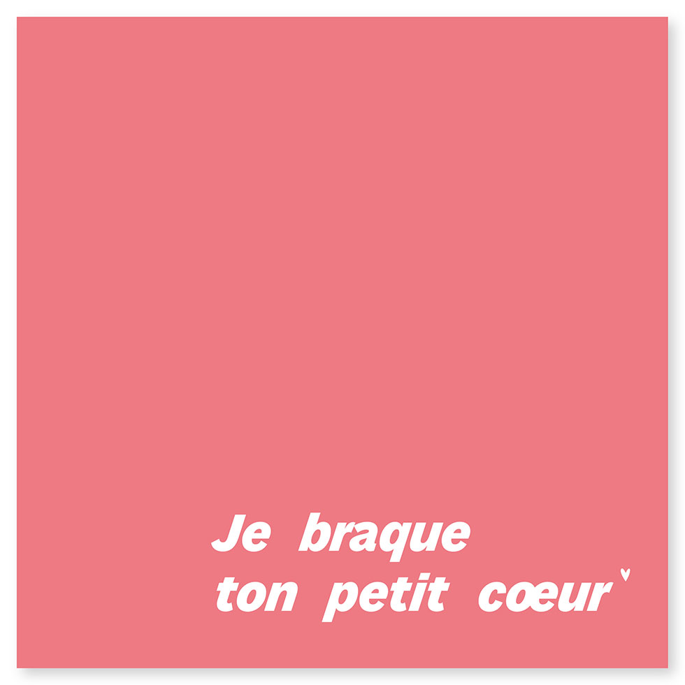 Je braque ton petit cœur